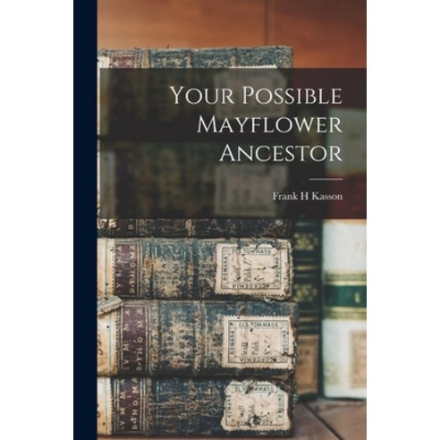 (영문도서) Your Possible Mayflower Ancestor Paperback, Legare Street Press, English, 9781014456939