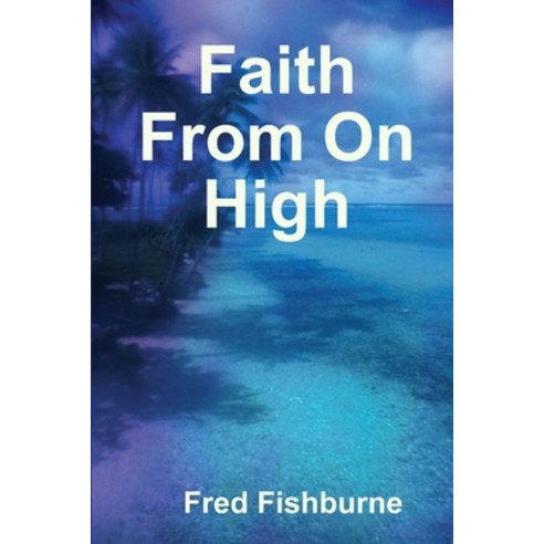 Faith From On High Paperback, Lulu.com, English, 9781304877000