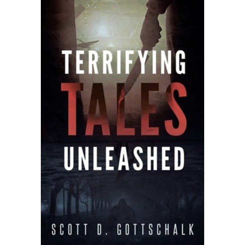 Terrifying Tales Unleashed: Unsettling Stories to Remedy Peaceful Slumber Paperback, Scott Gottschalk, English, 9781736114940