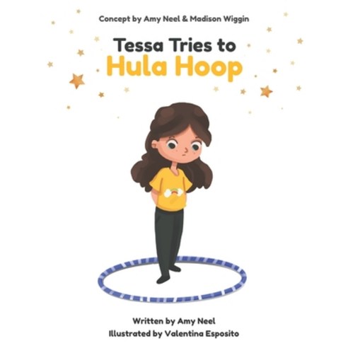 Tessa Tries to Hula Hoop: Get a Free Hula Hoop Class with the Purchase of This Book! Paperback, Mad about Hoops, English, 9781736604519