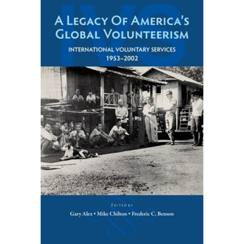 (영문도서) A Legacy of America''s Global Volunteerism: International Voluntary Services 1953-2002 Paperback, Peace Corps Writers
