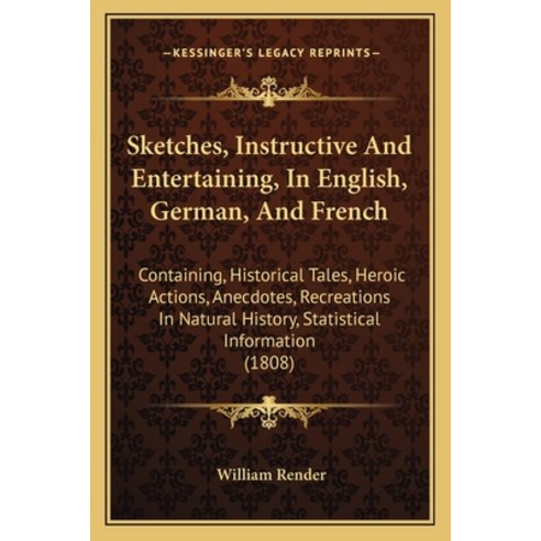 Sketches Instructive And Entertaining In English German And French: Containing Historical Tales... Paperback, Kessinger Publishing