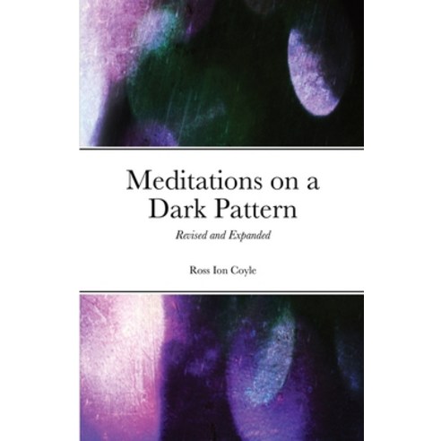 (영문도서) Meditations on a Dark Pattern: Revised and Expanded Paperback, Lulu.com, English, 9781471610318