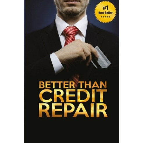 (영문도서) Better Than Credit Repair: : The Handbook of Credit Mastery Paperback, Createspace Independent Pub..., English, 9781505842821