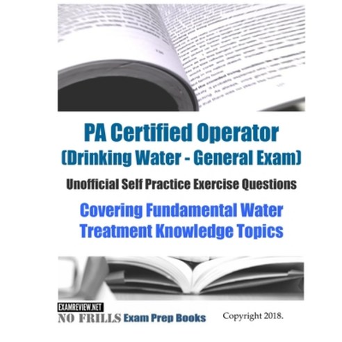 PA Certified Operator (Drinking Water - General Exam) Unofficial Self Practice Exercise Questions: C... Paperback, Createspace Independent Pub..., English, 9781722883546