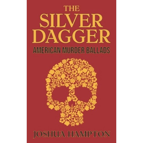 The Silver Dagger: American Murder Ballads Paperback, Independently Published, English, 9798685382542
