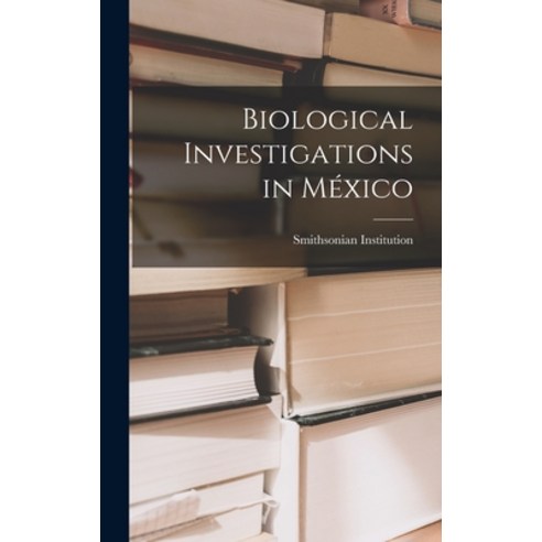 (영문도서) Biological Investigations in México Hardcover, Legare Street Press, English, 9781017666847