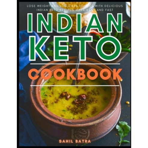 Indian Keto Cookbook: Lose Weight and Low Carb Recipes with Delicious Indian Keto Recipes Made Easy ... Paperback, Independently Published, English, 9798564723183