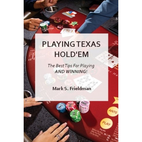 Playing Online Texas Holdem: The Best Tips for Playing and Winning! Paperback, Mark S. Frieldman, English, 9781802356502