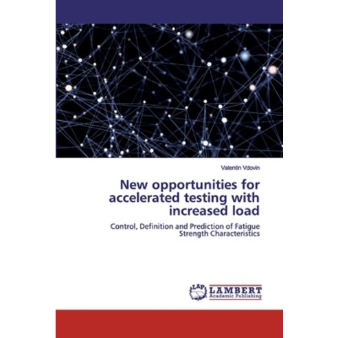New opportunities for accelerated testing with increased load Paperback, LAP Lambert Academic Publishing