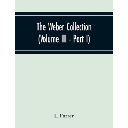The Weber Collection (Volume Iii - Part I) Greek Coins Asia Bosporus - Colchis - Pontus - Paphlagoni... Paperback, Alpha Edition, English, 9789354218095