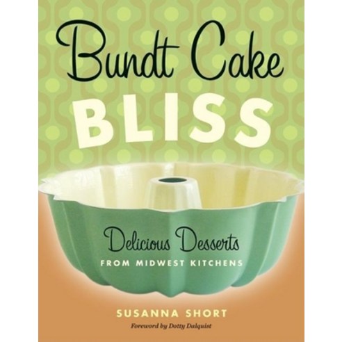 (영문도서) Bundt Cake Bliss: Delicious Desserts from Midwest Kitchens Paperback, Minnesota Historical Societ..., English, 9780873515856