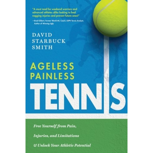 (영문도서) Ageless Painless Tennis: Free Yourself from Pain Injuries and Limitations & Unlock Your Ath... Paperback, Ageless Athletics LLC, English, 9781633939707