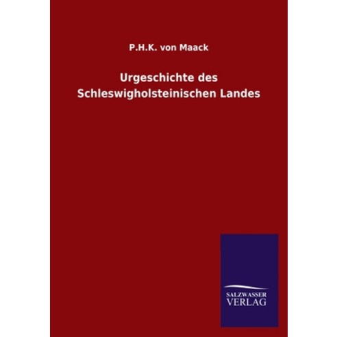 Urgeschichte des Schleswigholsteinischen Landes Paperback, Salzwasser-Verlag Gmbh