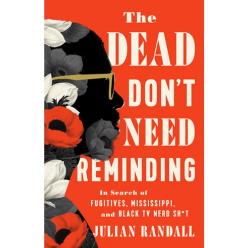 (영문도서) The Dead Don''t Need Reminding: In Search of Fugitives Mississippi and Black TV Nerd Shit Hardcover, Bold Type Books, English, 9781645030263