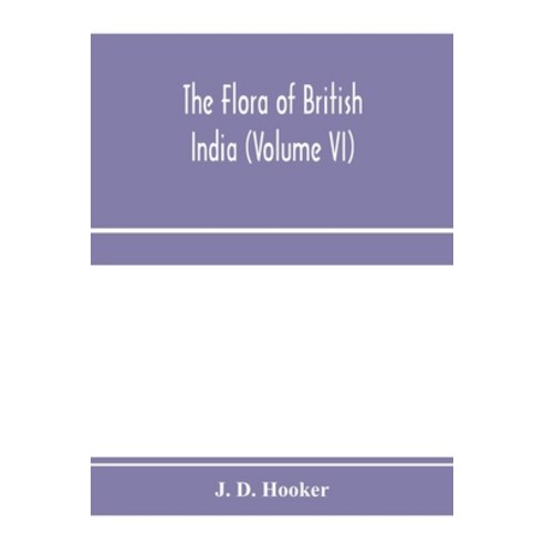 (영문도서) The flora of British India (Volume VI) Paperback, Alpha Edition, English, 9789353971373