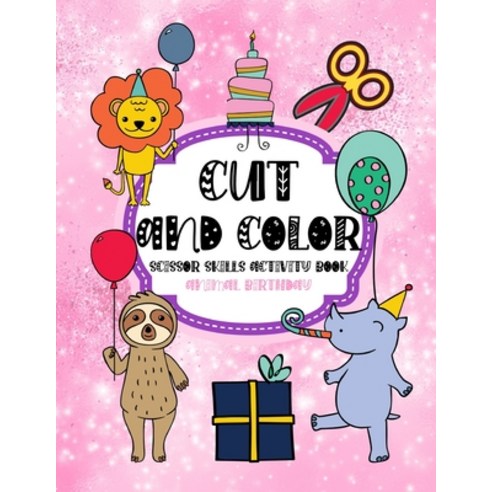 Cut and Color Scissor Skills Activity Book Animal birthday: Kids Coloring Books For Preschool Toddle... Paperback, Independently Published