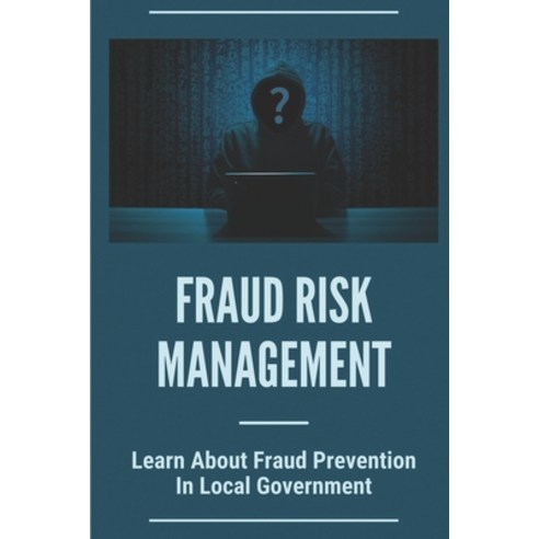 (영문도서) Fraud Risk Management: Learn About Fraud Prevention In Local Government: Fraud In Local Gover... Paperback, Independently Published, English, 9798532189478