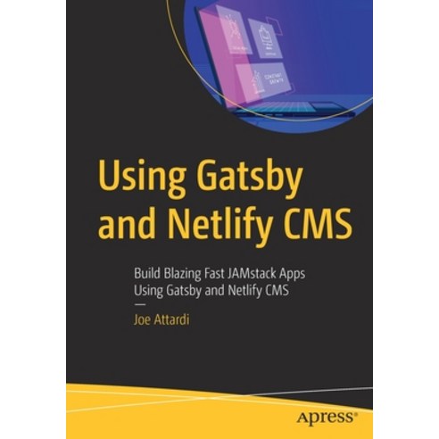 Using Gatsby and Netlify CMS: Build Blazing Fast Jamstack Apps Using Gatsby and Netlify CMS Paperback, Apress, English, 9781484262962