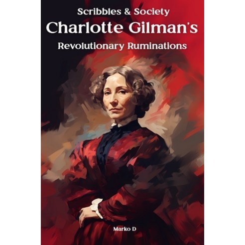 (영문도서) Scribbles & Society: Charlotte Gilman''s Revolutionary Ruminations Paperback, Independently Published, English, 9798862965490