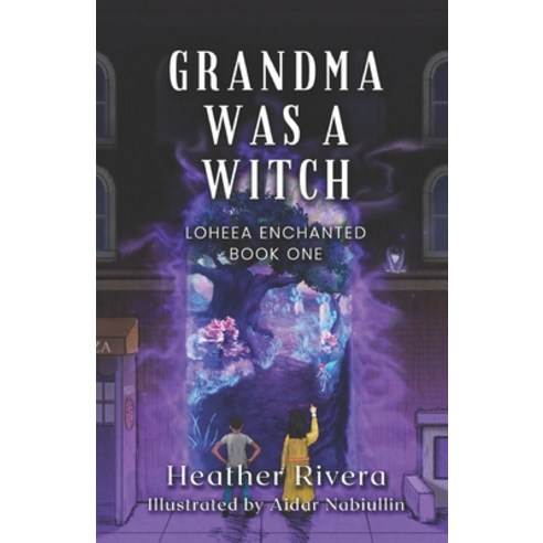 (영문도서) Grandma Was a Witch: Loheea Enchanted- Book One Paperback, Independently Published, English, 9798722005380