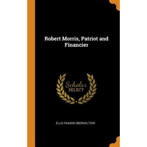 (영문도서) Robert Morris Patriot and Financier Hardcover, Franklin Classics Trade Press, English, 9780344288128