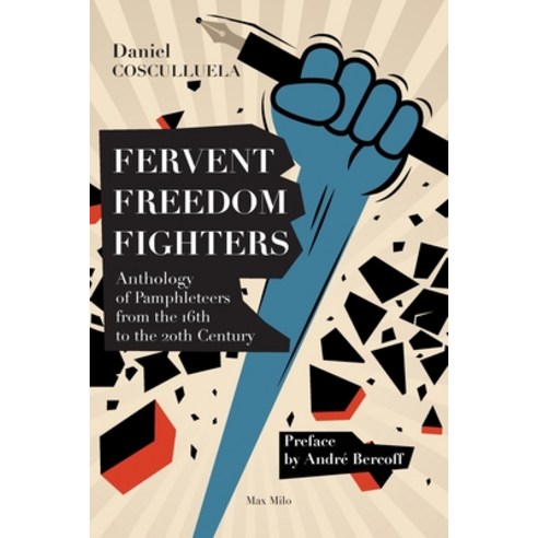(영문도서) Fervent Freedom Fighters: Anthology of pamphleteers from the 16th to the 20th century Paperback, Max Milo Editions, English, 9782315012077