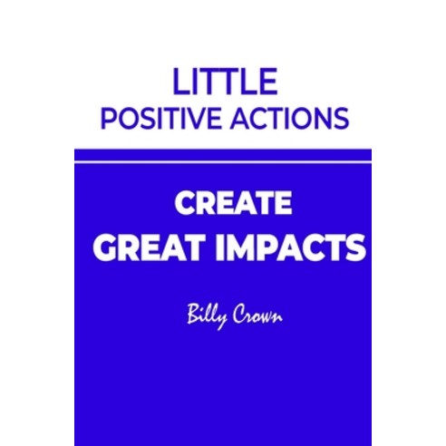 (영문도서) Little Positive Actions create Great Impacts Paperback, Independently Published, English, 9798375333335
