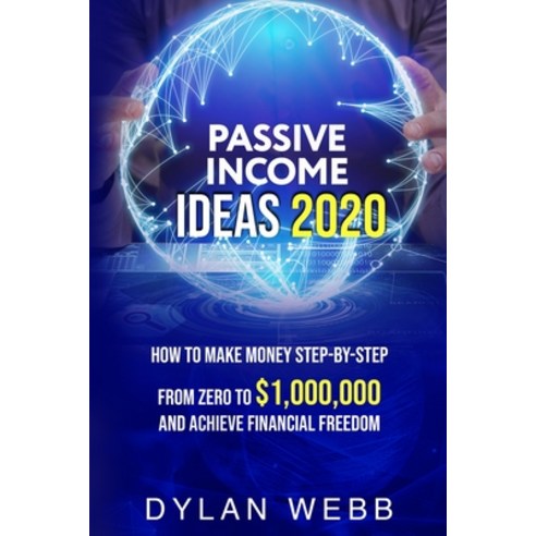 Passive Income Ideas 2020: How To Make Money Step-By-Step From Zero To ...