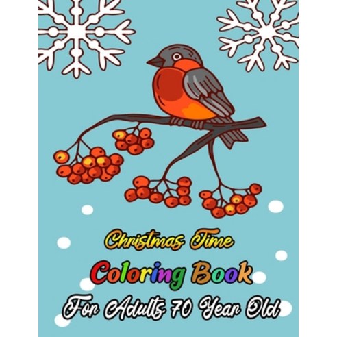 Christmas Time Coloring Book For Adults 70 Year Old: A Festive Coloring Book Featuring Beautiful Win... Paperback, Independently Published, English, 9798567453438