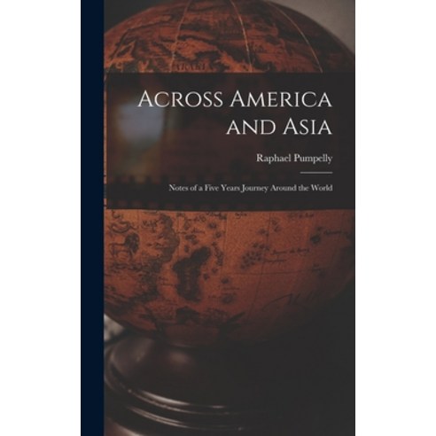 (영문도서) Across America and Asia: Notes of a Five Years Journey Around the World Hardcover, Legare Street Press, English, 9781015562172