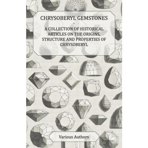 (영문도서) Chrysoberyl Gemstones - A Collection of Historical Articles on the Origins Structure and Pro... Paperback, Mellon Press, English, 9781447420088