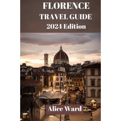 (영문도서) Florence Travel Guide 2024: A Journey Through Florence: The Ultimate Travel Handbook. Paperback, Independently Published, English, 9798858044789