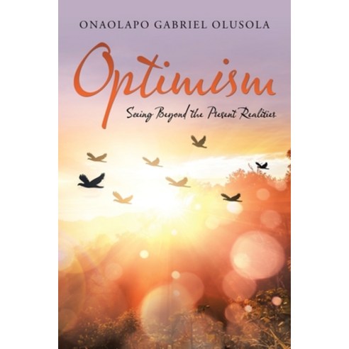 (영문도서) Optimism: Seeing Beyond the Present Realities Paperback, Partridge Publishing Africa, English, 9781482860405
