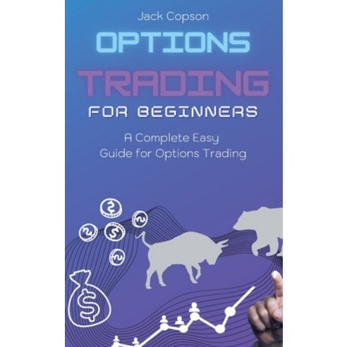 Options Trading for Beginners: A Complete Easy Guide for Options ...