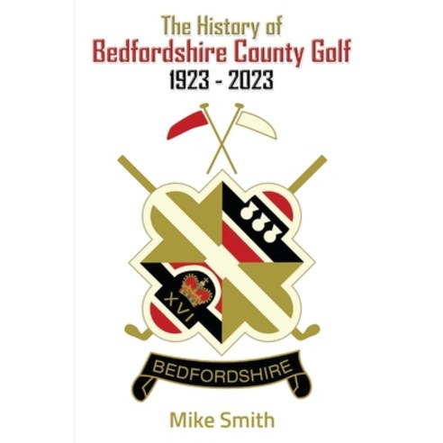 (영문도서) The History of Bedfordshire County Golf 1923 - 2023 Paperback, Maple Publishers, English, 9781835381731