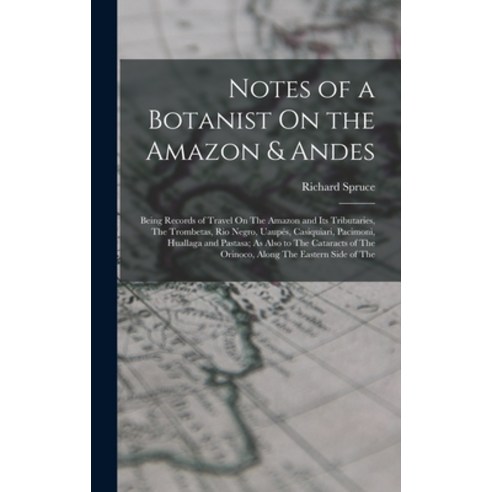 (영문도서) Notes of a Botanist On the Amazon & Andes: Being Records of Travel On The Amazon and Its Trib... Hardcover, Legare Street Press