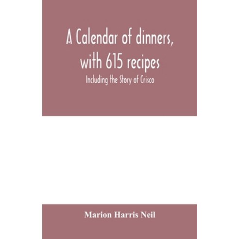 (영문도서) A calendar of dinners with 615 recipes; Including the Story of Crisco Paperback, Alpha Edition, English, 9789353979690