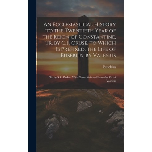 (영문도서) An Ecclesiastical History to the Twentieth Year of the Reign of Constantine Tr. by C.F. Crus... Hardcover, Legare Street Press, English, 9781019424278