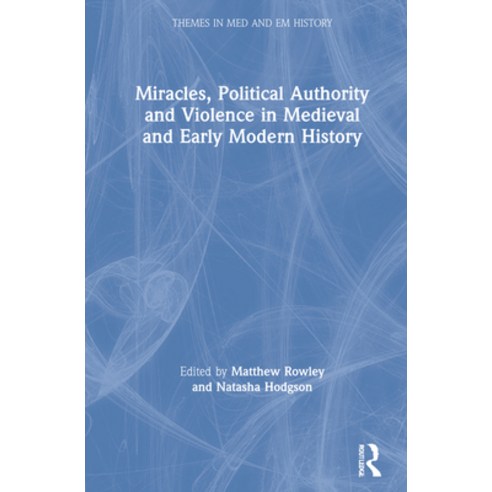(영문도서) Miracles Political Authority and Violence in Medieval and Early Modern History Hardcover, Routledge, English, 9780367767266