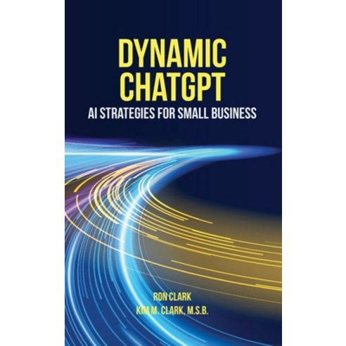 (영문도서) Dynamic ChatGPT: AI Strategies for Small Business Hardcover, Deep Waters Books, English, 9781956520132
