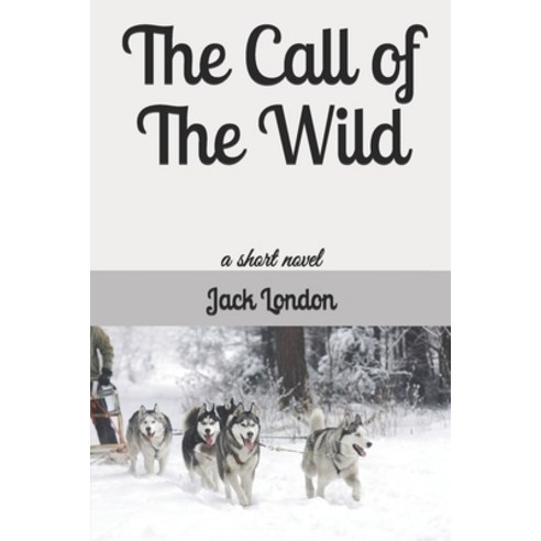 The Call of The Wild: a short novel Paperback, Independently Published, English, 9798736873531