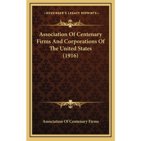 Association Of Centenary Firms And Corporations Of The United States (1916) Hardcover, Kessinger Publishing