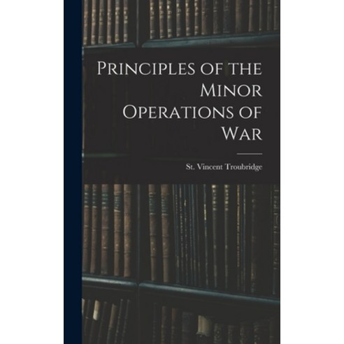 (영문도서) Principles of the Minor Operations of War Hardcover, Legare Street Press, English, 9781018918648