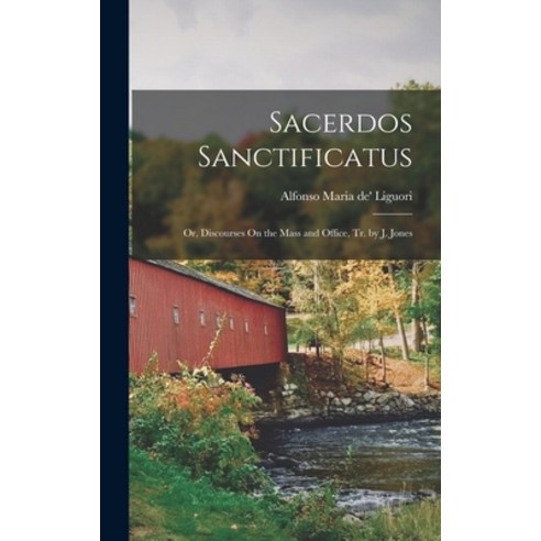 (영문도서) Sacerdos Sanctificatus: Or Discourses On the Mass and Office Tr. by J. Jones Hardcover, Legare Street Press, English, 9781019150733
