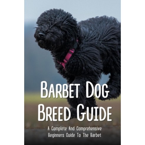 (영문도서) Barbet Dog Breed Guide: A Complete And Comprehensive Beginners Guide To The Barbet: How Do Yo... Paperback, Independently Published, English, 9798542772455