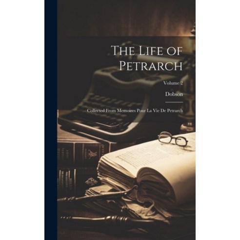(영문도서) The Life of Petrarch: Collected From Memoires Pour La Vie De Petrarch; Volume 2 Hardcover, Legare Street Press, English, 9781020694929