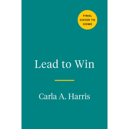 (영문도서) Lead to Win: How to Be a Powerful Impactful Influential Leader in Any Environment Hardcover, Avery Publishing Group, English, 9780593421680