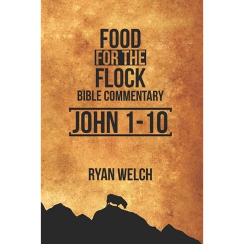 (영문도서) Food for the Flock: Bible Commentary: John 1-10 Paperback, Independently Published, English, 9798370568886