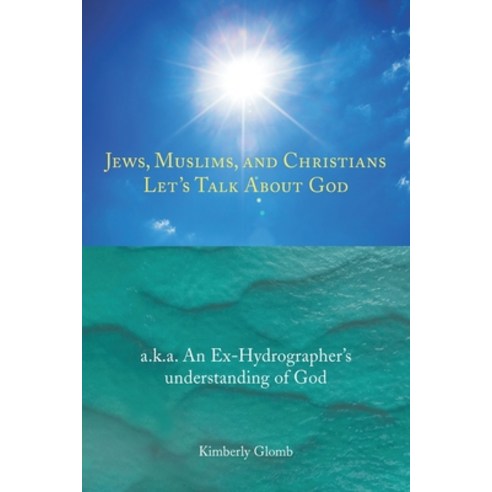 Jews Muslims and Christians: Let''s Talk About God Paperback, Christian Faith Publishing, Inc